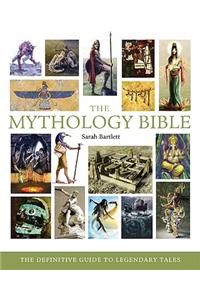 The Mythology Bible: The Definitive Guide to Legendary Tales