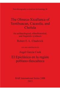 The Olmeca-Xicallanca of Teotihuacan Cacaxtla and Cholula