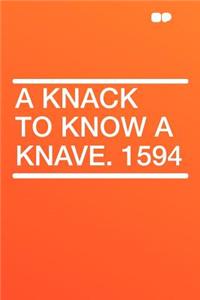 A Knack to Know a Knave. 1594