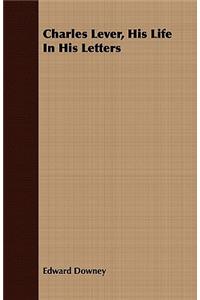 Charles Lever, His Life in His Letters