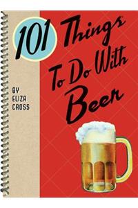 101 Things to Do with Beer