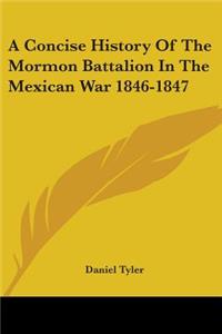 Concise History Of The Mormon Battalion In The Mexican War 1846-1847