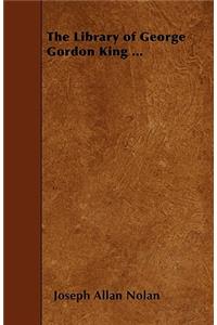 The Library of George Gordon King ...