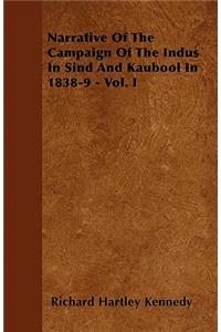 Narrative Of The Campaign Of The Indus In Sind And Kaubool In 1838-9 - Vol. I
