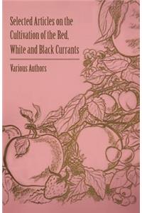 Selected Articles on the Cultivation of the Red, White and Black Currants