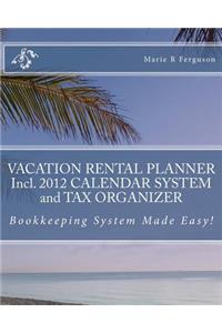 VACATION RENTAL PLANNER Incl. 2012 CALENDAR SYSTEM and TAX ORGANIZER