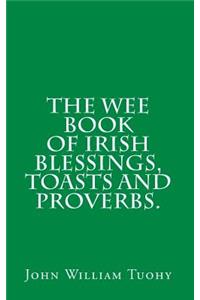 The Wee book of Irish Blessings, Toasts and Proverbs.