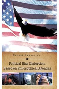 Political Bias Distortion, Based on Philosophical Agendas