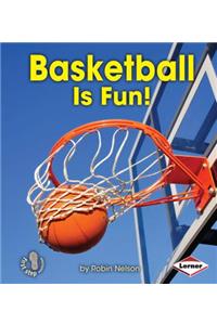 Basketball Is Fun!