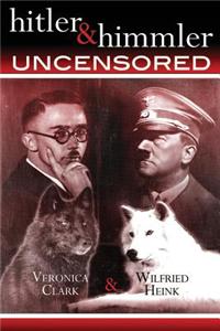 Hitler & Himmler Uncensored