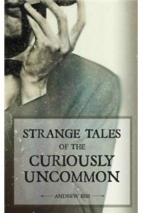 Strange Tales of the Curiously Uncommon