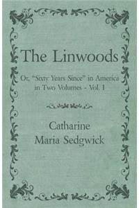 Linwoods - Or, "Sixty Years Since" in America in Two Volumes - Vol. I