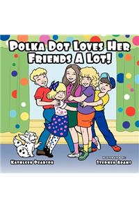 Polka Dot Loves Her Friends A Lot!