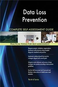 Data Loss Prevention Complete Self-Assessment Guide