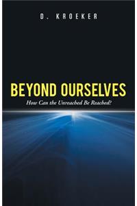 Beyond Ourselves