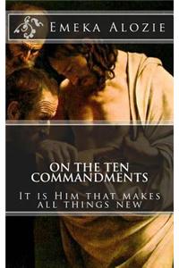 On the Ten Commandments: It Is Him That Makes All Things New