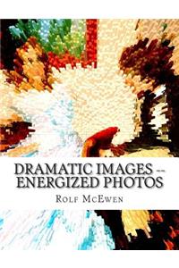 Dramatic Images -- Energized Photos