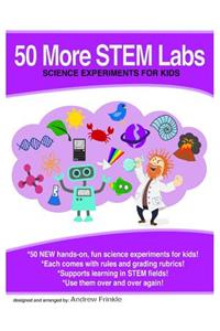 50 More Stem Labs - Science Experiments for Kids: Science Experiments for Kids
