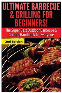 Ultimate Barbecue and Grilling for Beginners