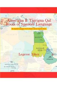 Amarigna & Tigrigna Qal Roots of Spanish Language
