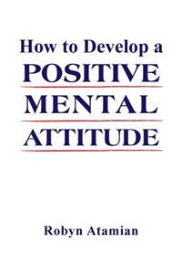 How to Develop a POSITIVE MENTAL ATTITUDE