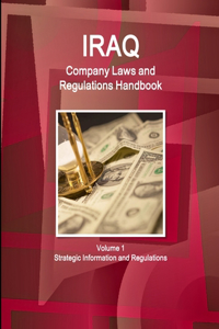 Iraq Company Laws and Regulations Handbook Volume 1 Strategic Information and Regulations