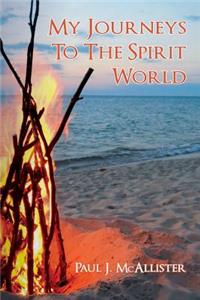 My Journeys To The Spirit World