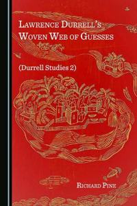 Lawrence Durrellâ (Tm)S Woven Web of Guesses (Durrell Studies 2)