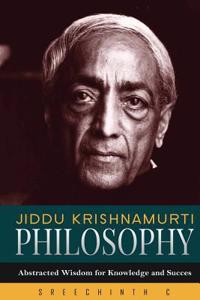 Jiddu Krishnamurti Philosophy: Abstracted Wisdom for Knowledge and Success