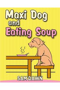Maxi dog and Eating Soup