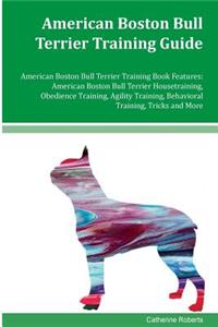 American Boston Bull Terrier Training Guide American Boston Bull Terrier Training Book Features