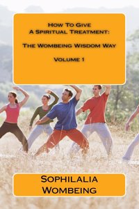 How to Give a Spiritual Treatment: The Wombeing Wisdom Way