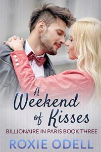 A Weekend of Kisses: Billionaire Romance, Steamy Romance