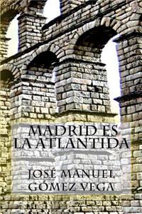 Madrid Es La Atlantida
