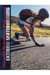 Downhill Skateboarding and Other Extreme Skateboarding