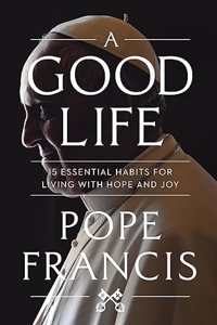Good Life: 15 Essential Habits for Living with Hope and Joy