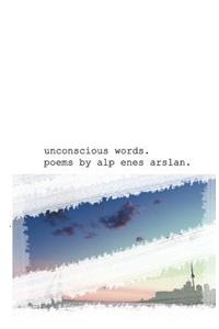 unconscious words.: some unconscious words are gathered to make some poetry.
