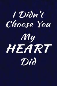 I Didn't Choose You, My Heart Did.