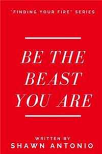 Be The Beast You Are