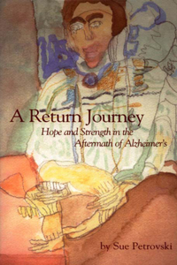 A Return Journey: Hope and Strength in the Aftermath of Alzheimer's (Purdue Series on Ageing & Care)