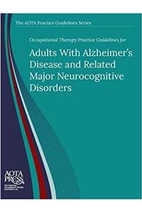 Occupational Therapy Practice Guidelines for Adults With Alzheimer's Disease and Related Major Neurocognitive Disorders