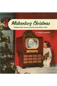 Midcentury Christmas: Holiday Fads, Fancies, and Fun from 1945 to 1970