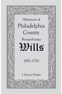 Abstracts of Philadelphia County [Pennsylvania] Wills, 1682-1726