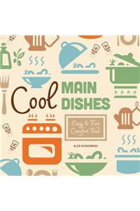Cool Main Dishes: Easy & Fun Comfort Food