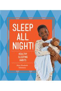 Sleep All Night!: Healthy Sleeping Habits