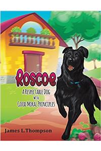 Roscoe: A Respectable Dog with Good Moral Principles