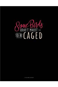Some Birds Aren't Meant To Be Caged