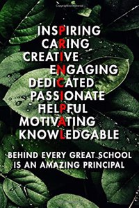 Inspiring Caring Creative Engaing Dedicated Passionate Helpful Motivating Knowledgable Behind Every Great School Is An Amazing Principal