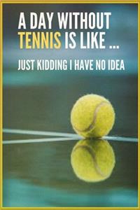 A Day Without Tennis is like... Tennis Notebook, Planner or Journal Composition Notebook for Tennis Player