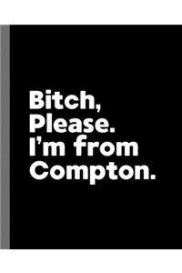 Bitch, Please. I'm From Compton.